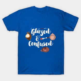 Pottery Funny " Glazed And Confused " T-Shirt